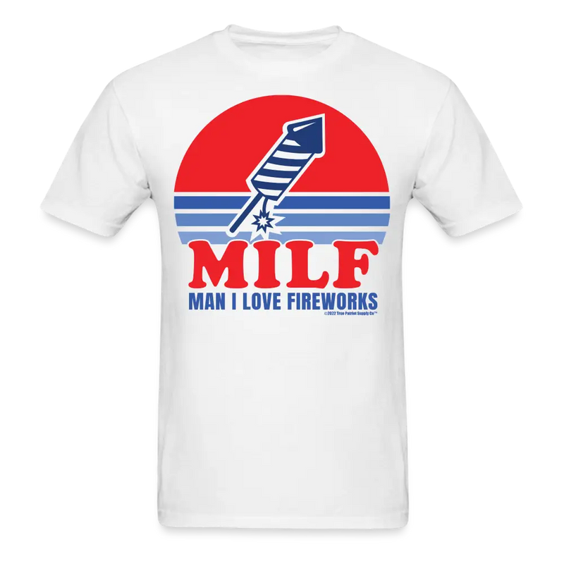 Man I Love Fireworks MILF Funny 4th of July T-Shirt