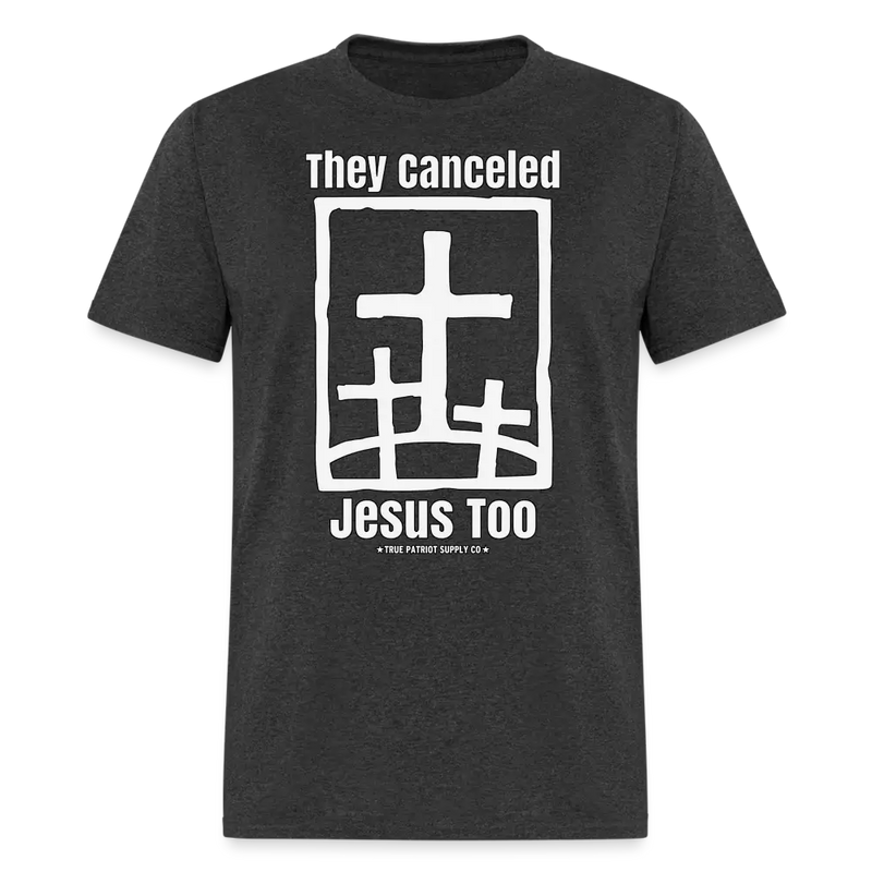 They Canceled Jesus Too Conservative Christian Unisex Classic T-Shirt