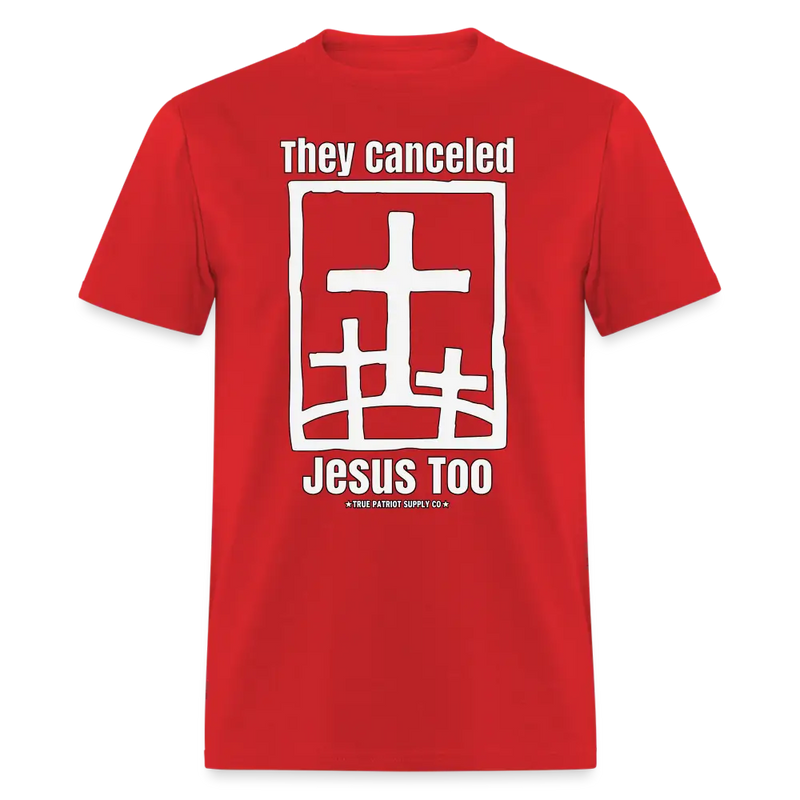 They Canceled Jesus Too Conservative Christian Unisex Classic T-Shirt