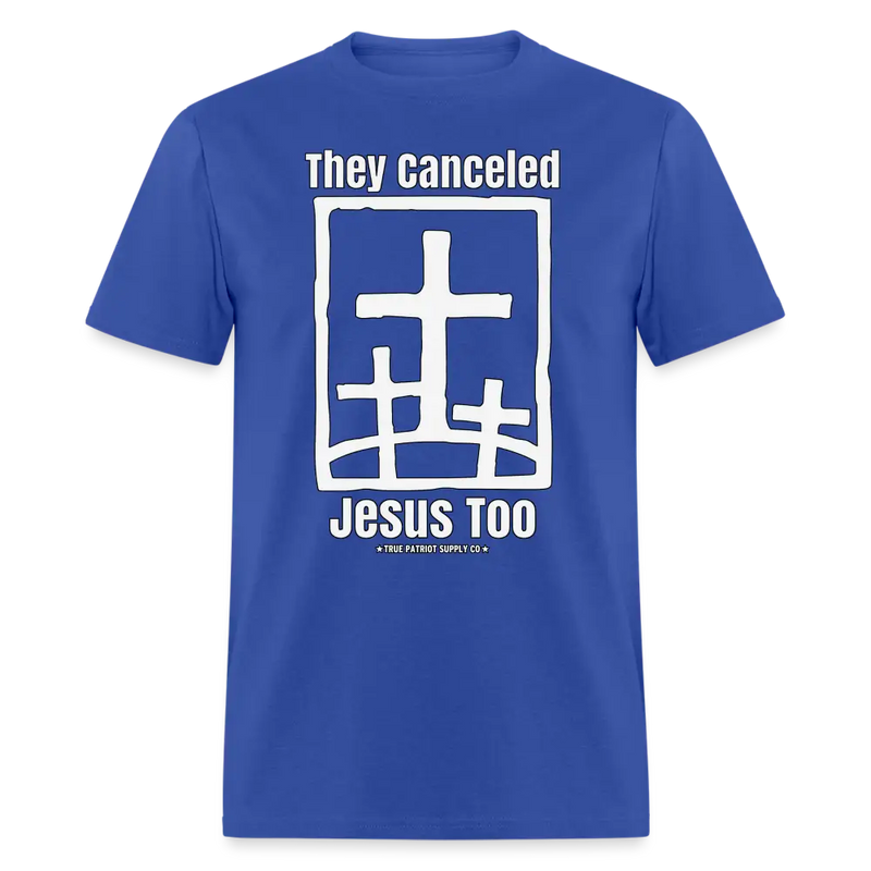 They Canceled Jesus Too Conservative Christian Unisex Classic T-Shirt