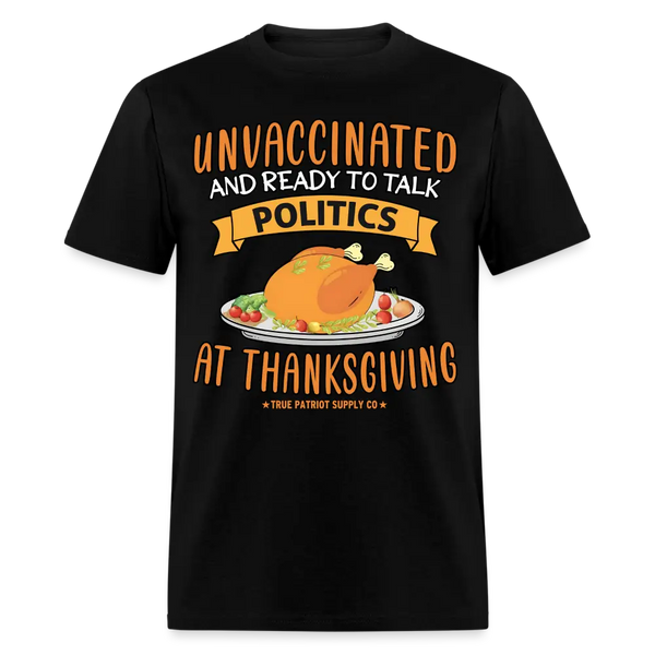 Unvaccinated And Ready To Talk Politics At Thanksgiving Unisex Classic T-Shirt