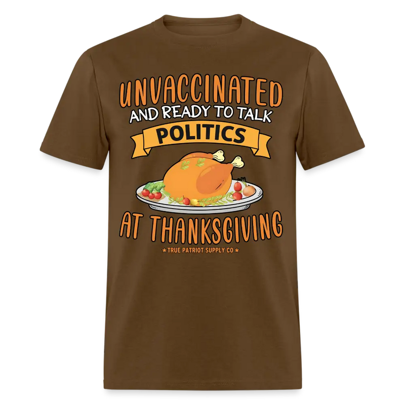 Unvaccinated And Ready To Talk Politics At Thanksgiving Unisex Classic T-Shirt