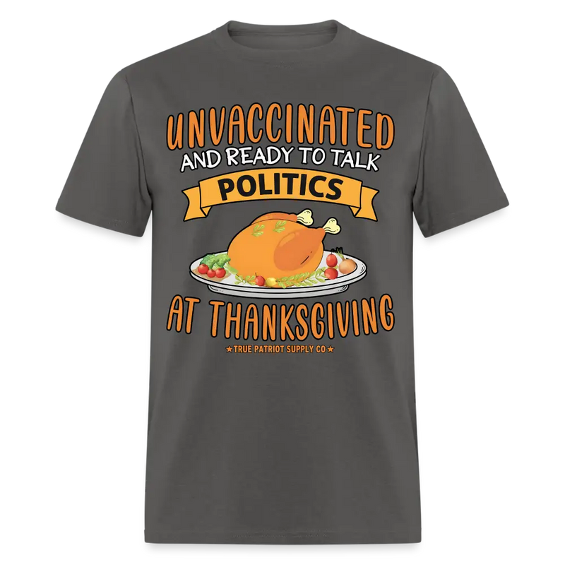 Unvaccinated And Ready To Talk Politics At Thanksgiving Unisex Classic T-Shirt