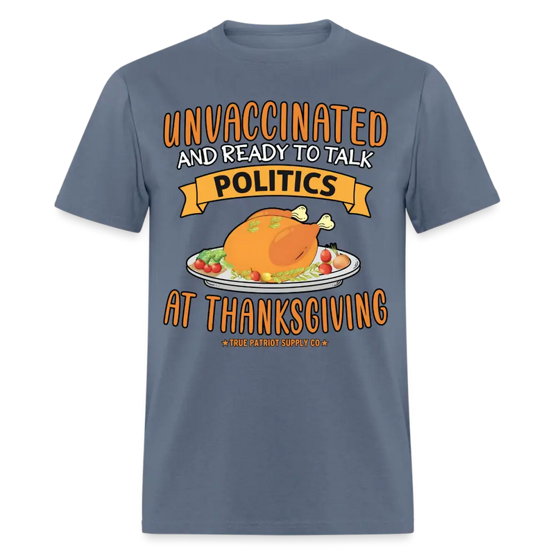 Unvaccinated And Ready To Talk Politics At Thanksgiving Unisex Classic T-Shirt