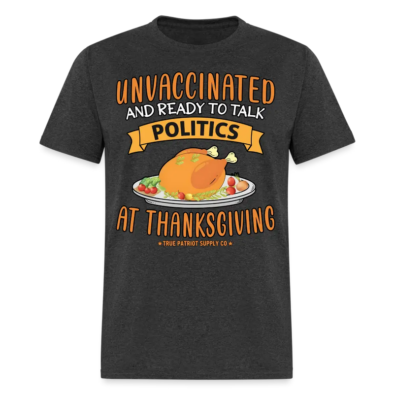 Unvaccinated And Ready To Talk Politics At Thanksgiving Unisex Classic T-Shirt