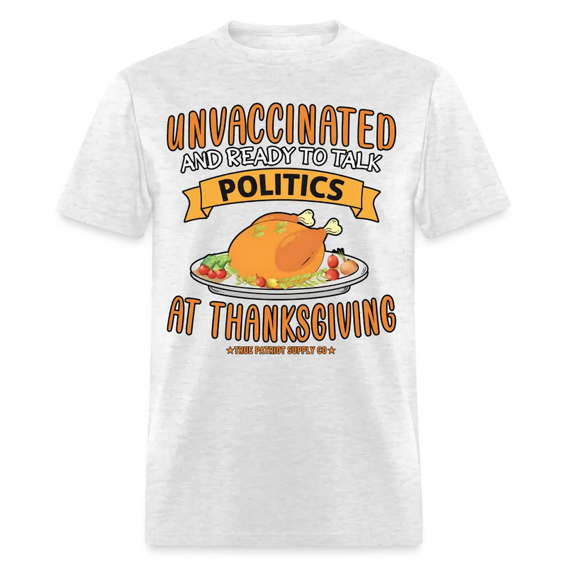 Unvaccinated And Ready To Talk Politics At Thanksgiving Unisex Classic T-Shirt