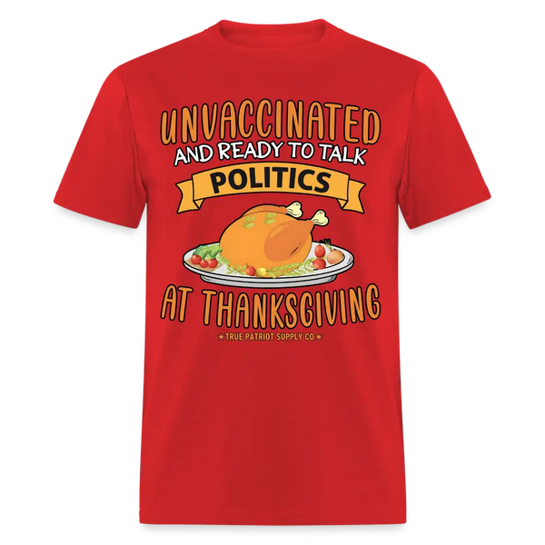 Unvaccinated And Ready To Talk Politics At Thanksgiving Unisex Classic T-Shirt