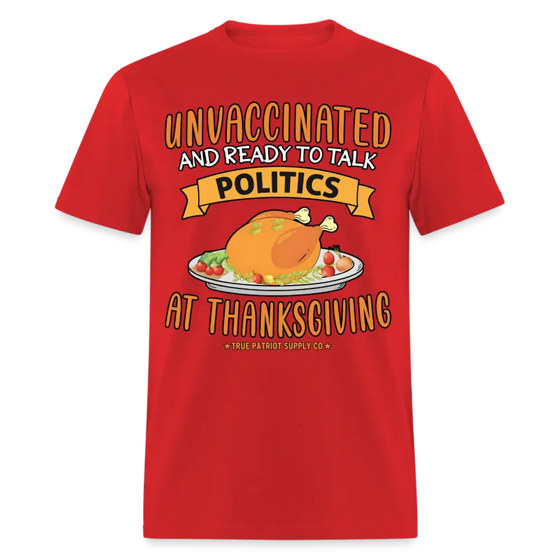 Unvaccinated And Ready To Talk Politics At Thanksgiving Unisex Classic T-Shirt