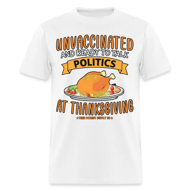 Unvaccinated And Ready To Talk Politics At Thanksgiving Unisex Classic T-Shirt