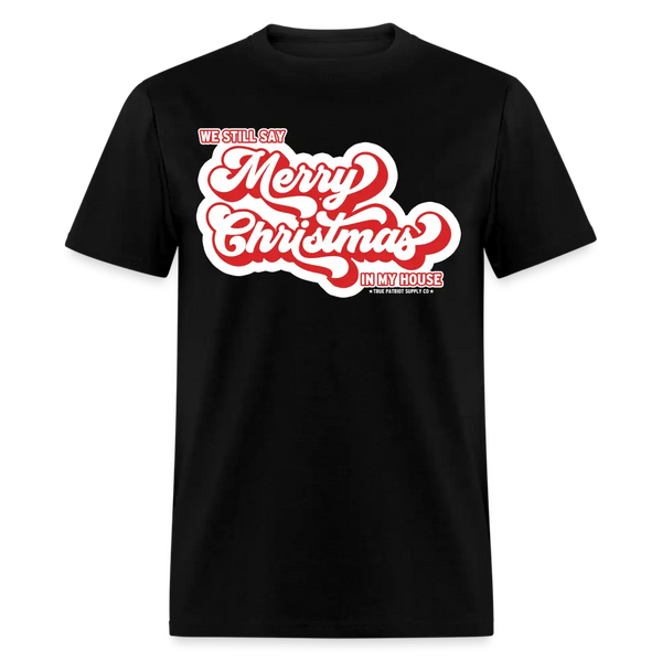 We Still Say Merry Christmas In My House Unisex Classic T-Shirt