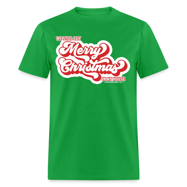 We Still Say Merry Christmas In My House Unisex Classic T-Shirt