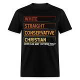 White Straight Conservative Christian How Else May I Offend You Unisex Classic T-Shirt