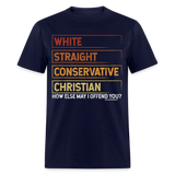 White Straight Conservative Christian How Else May I Offend You Unisex Classic T-Shirt