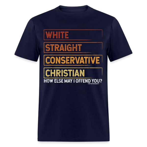 White Straight Conservative Christian How Else May I Offend You Unisex Classic T-Shirt