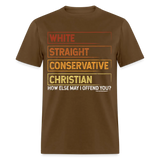 White Straight Conservative Christian How Else May I Offend You Unisex Classic T-Shirt