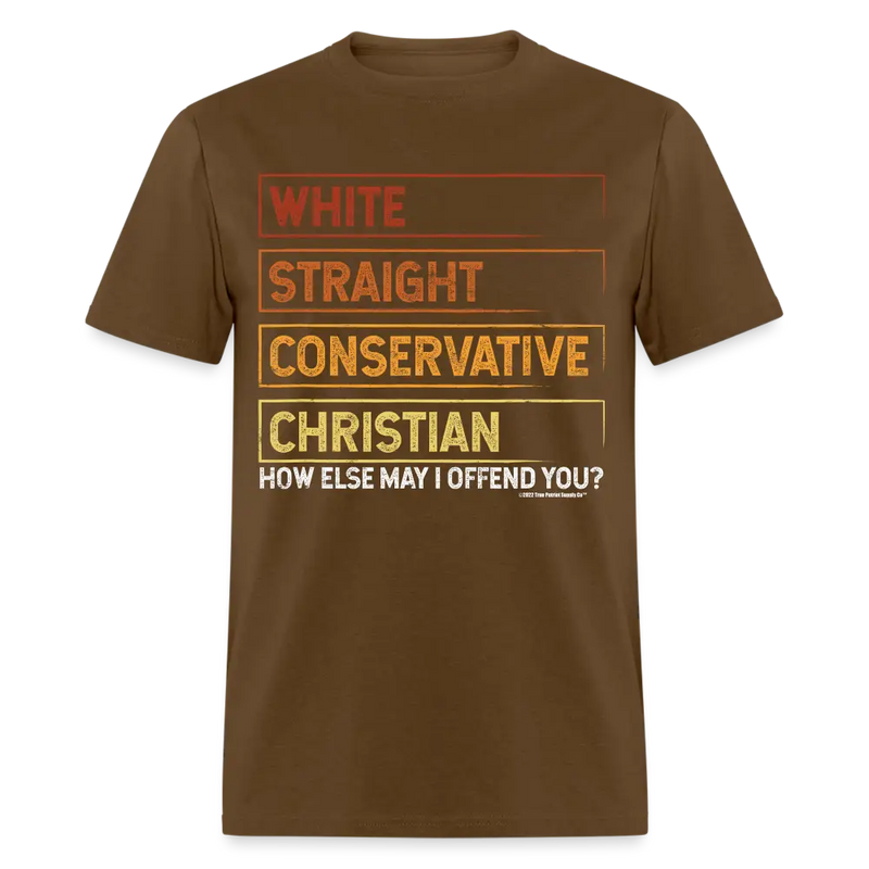 White Straight Conservative Christian How Else May I Offend You Unisex Classic T-Shirt