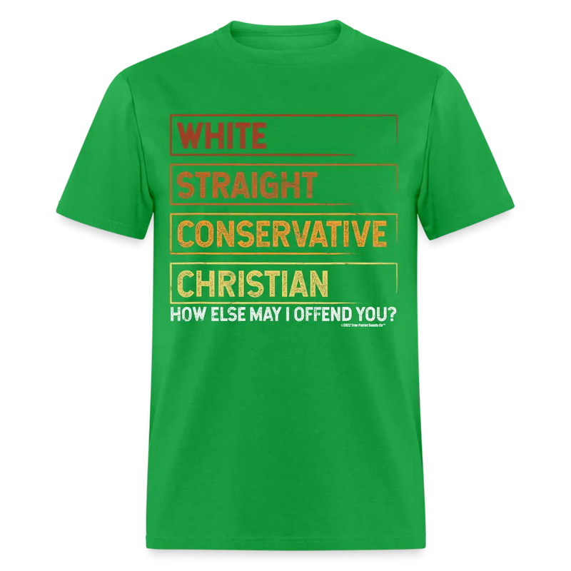 White Straight Conservative Christian How Else May I Offend You Unisex Classic T-Shirt