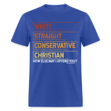 White Straight Conservative Christian How Else May I Offend You Unisex Classic T-Shirt