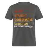 White Straight Conservative Christian How Else May I Offend You Unisex Classic T-Shirt